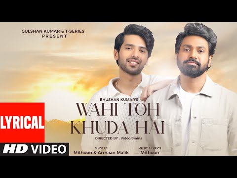 Wahi Toh Khuda Hai (Lyrical) Ft. Mithoon, Armaan Malik | Video Brains | Bhushan Kumar