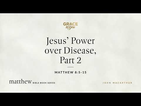 Jesus' Power over Disease, Part 2 (Matthew 8:5–15) [Audio Only]