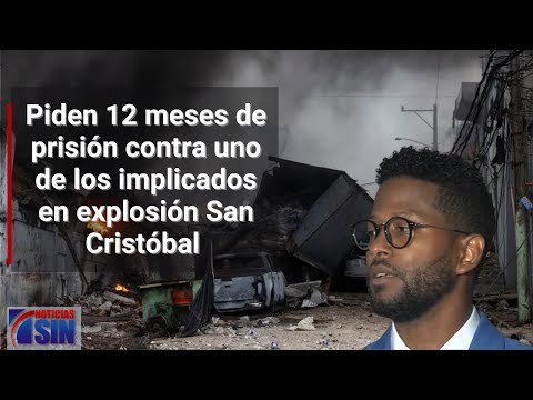 Piden 12 meses de prisión preventiva contra uno de los implicados en explosión San Cristóbal