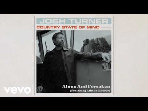 Josh Turner - Alone And Forsaken ft. Allison Moorer (Official Audio Video)