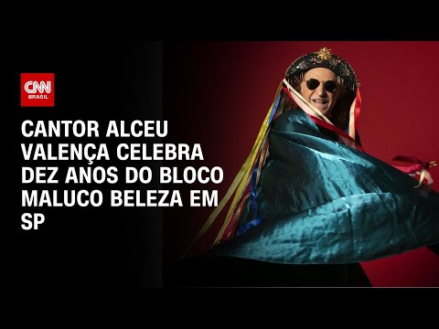 ​Cantor Alceu Valença celebra dez anos do bloco Maluco Beleza | AGORA CNN