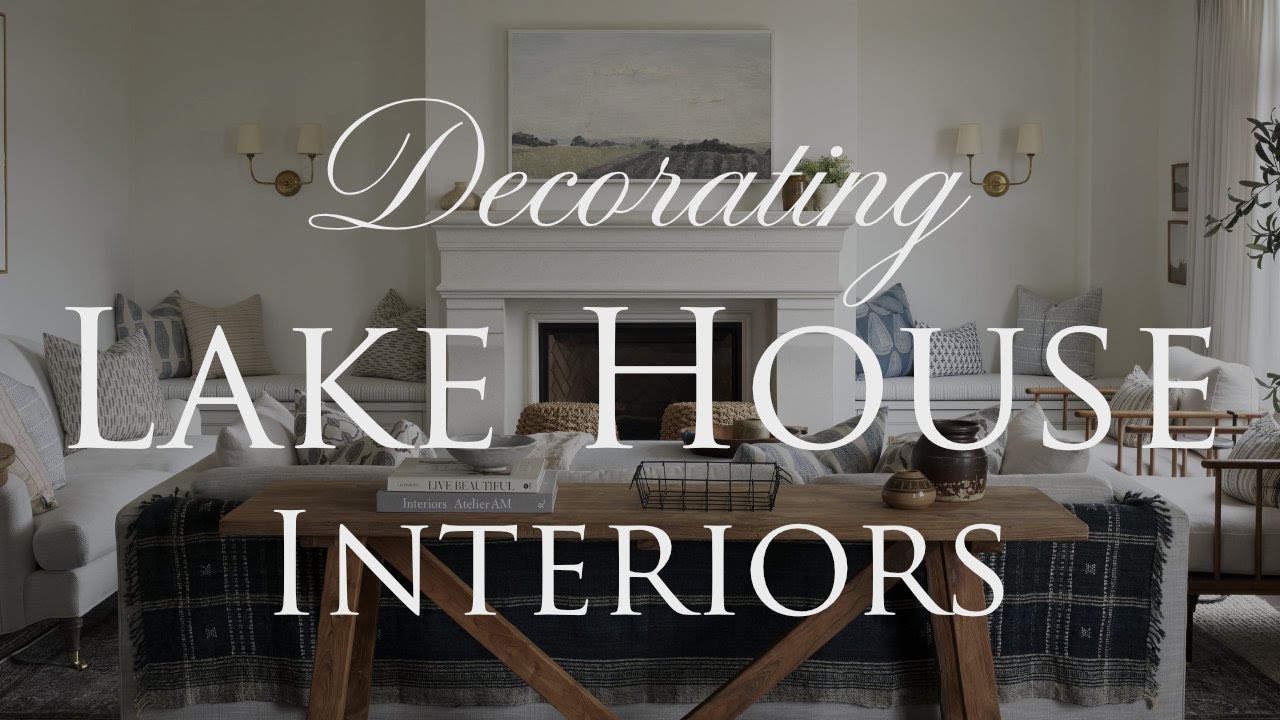 How to Decorate LAKE HOUSE STYLE Interiors | Our Top 10 Design Tips