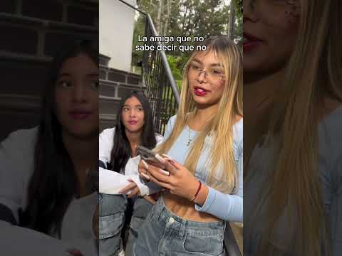 La amiga que no sabe decir no😂