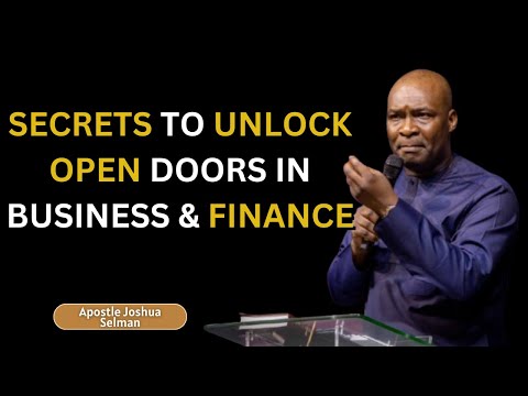 UNLOCKING OPEN DOORS IN FINANCES AND BUSINESS, TAKE NOTE OF THESE SECRETS - APOSTLE JOSHUA SELMAN