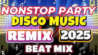 💥NONSTOP DISCO MUSIC REMIX 2025 💥PARTY MUSIC MIX