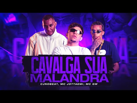CAVALGA SUA MALANDRA - CJNOBEAT, MC JOTTAEMI, MC GW