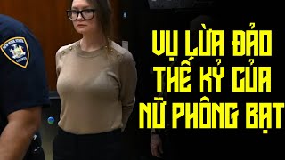 Anna Delvey: Vụ Lừa Đảo Thế Kỷ - Từ Kẻ Vô Danh Đến Nữ Hoàng Thượng Lưu New York | Kỳ Án 8 Phút