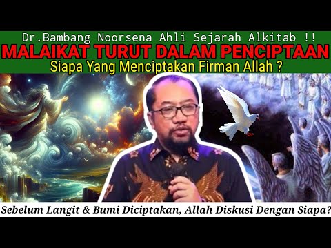 Dr.Bambang Noorsena - MALAIKAT MEMBANTU DALAM PENCIPTAAN? Siapa Yang Menciptakan Firman Allah?