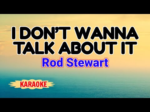 I Don’t Wanna Talk About It – Rod Stewart (Karaoke Version)