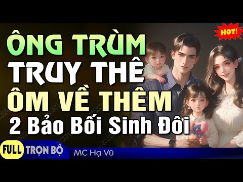 [Cực Đỉnh] Ông Trùm Truy Thê Ôm Về 2 Bảo Bối Sinh Đôi - Truyện Ngôn Tình Hay Đầy Cảm Xúc