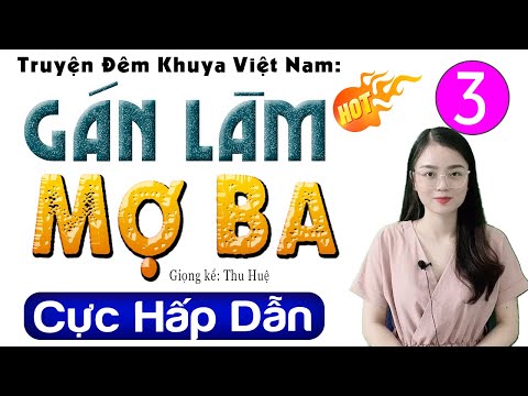 [Tập 3] GÁN LÀM MỢ BA - Truyện gia đấu việt nam đặc sắc 2024 - MC Thu Huệ kể hay