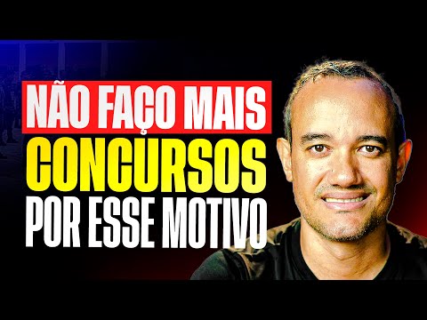 PORQUE NÃO FAÇO MAIS CONCURSOS?