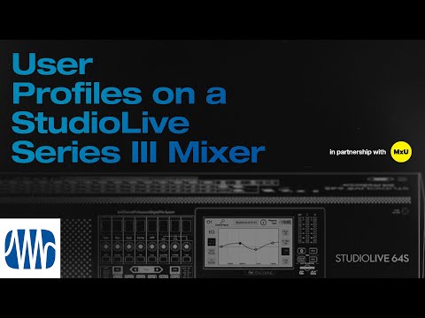 User Profiles on a StudioLive® Series III Mixer | MxU x PreSonus