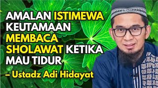 Subhanallah.. inilah Keutamaan Membaca sholawat Sebelum Tidur | Ust Adi Hidayat