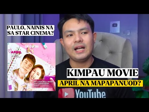 🔴 KIMPAU MOVIE APRIL NA MAPAPANUOD? PAULO, NAINIS NA SA STAR CINEMA‼️BUONG DETALYE