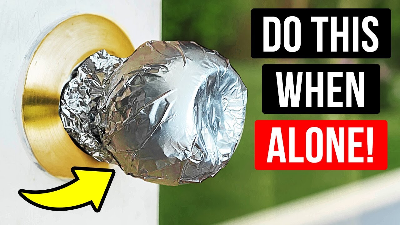 Put Foil on Your Door Knob, It Will Keep You Safe