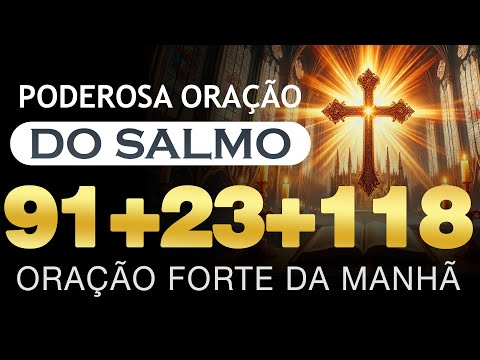 ORAÇÃO DA MANHÃ SALMO 91, 23 E 118 | COMEÇE SEU DIA ENVOLTO EM PROTEÇÃO, HARMONIA E GRAÇAS DIVINAS 🙏