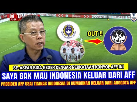 🔴 TAKUT RUGI & BANGKRUT !! Presiden AFF Malah KONYOL BEGINI Usai Indonesia Di Isukan Keluar Dari AFF