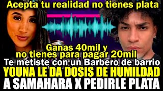 Youna Desenmascara a Samahara y le da dosis de realidad x quejarse de 30mil, pese a q dijo ganar 40m