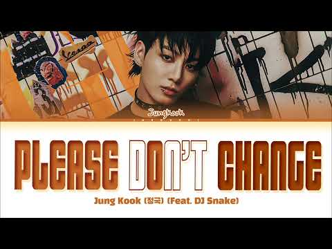 Jungkook (정국) &#39;Please Don&#39;t Change (feat. DJ Snake)&#39; Lyrics