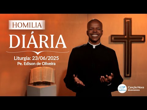 Homilia Diária - Padre Edison de Oliveira - 23/06/2025