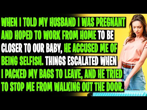 When I Told My Husband I Was Pregnant and Wanted to Work from Home, He Called Me Selfish