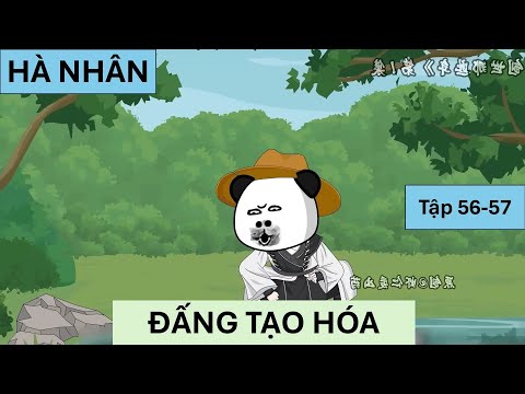 HÀ NHÂN, ĐẤNG TẠO HÓA | Tập 56-57 | Vịt Sub