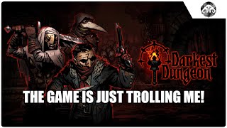The Game is Just Trolling Me! (DARKEST DUNGEON)
