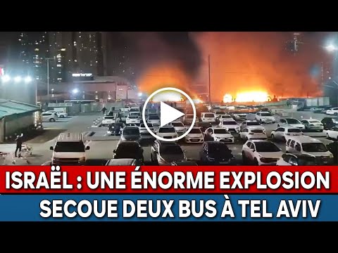 Israël  Une énorme explosion secoue deux bus à Tel Aviv ... d'importantes forces de police