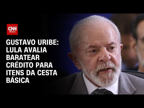 Gustavo Uribe: Lula avalia baratear crédito para produção de itens da cesta básica | BASTIDORES CNN