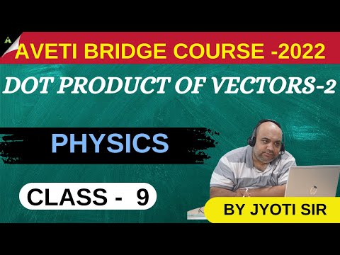 +2 1ST YEAR PHYSICS (CLASS -9 ) | DOT PRODUCT OF VECTOR  (PART-2)  | AVETI BRIDGE COURSE -2022 |