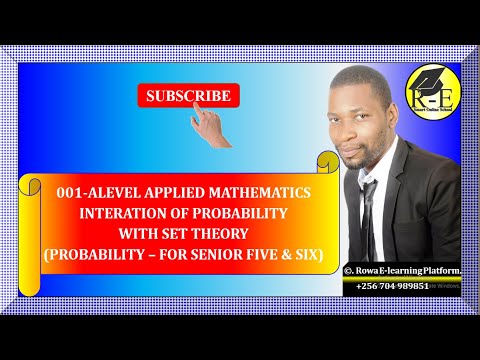 001 – ALEVEL APPLIED MATH| INTERACTION OF PROBABILITY WITH SET THEORY (PROBABILITY)| FOR SENIOR 5&6