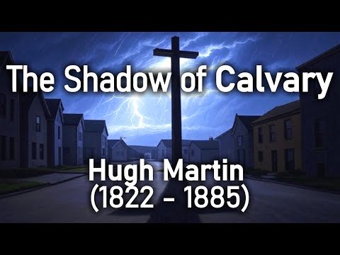 The Shadow of Calvary - Hugh Martin (1822 - 1885) Christian Audio Book