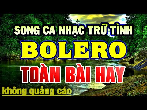 LK Nhạc Vàng Bolero Chọn Lọc - Song Ca Nhạc Trữ Tình Tuyển Chọn Hay Nhất Mọi Thời Đại