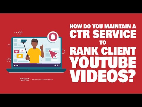How Do You Maintain A CTR Service To Rank Client YouTube Videos?