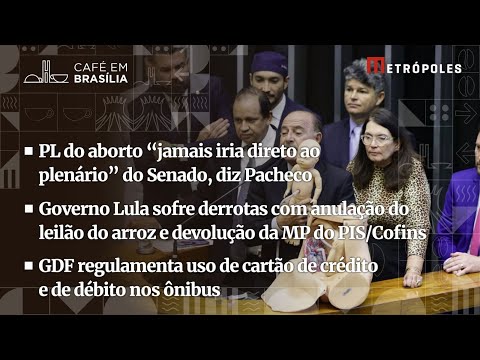 PL do Aborto; governo Lula sofre derrotas com leilão do arroz e "MP do Fim do Mundo"