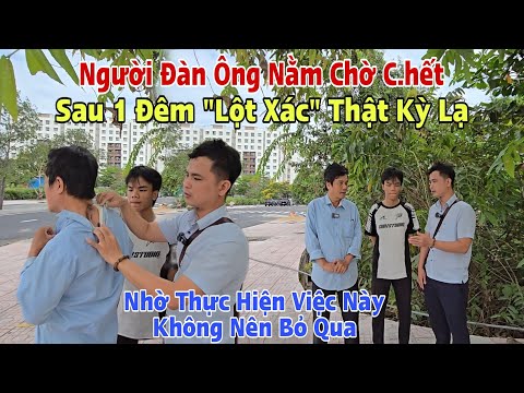 Cận Cảnh Người Đàn Ông phải chờ "Ngày Chết" chỉ sau 1 đêm "Lột Xác" giờ khỏe mạnh ai cũng không Ngờ