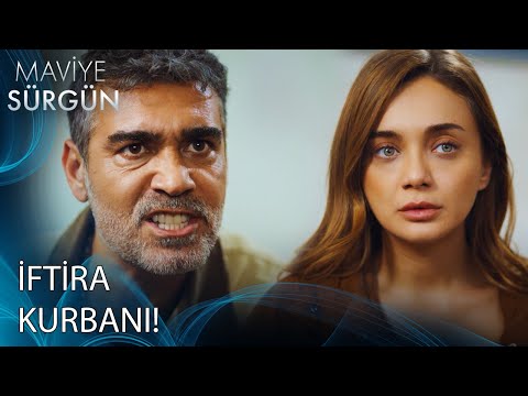 İftira Attılar! | Maviye Sürgün