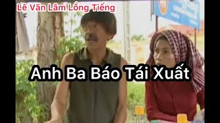 Anh Ba Báo Tái Xuất Mới Nhất - Lê Văn Lâm Lồng Tiếng - Bé Lâm Vlog