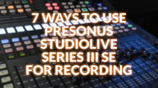 Seven Ways StudioLive Series III SE Mixers Make Recording Easier
