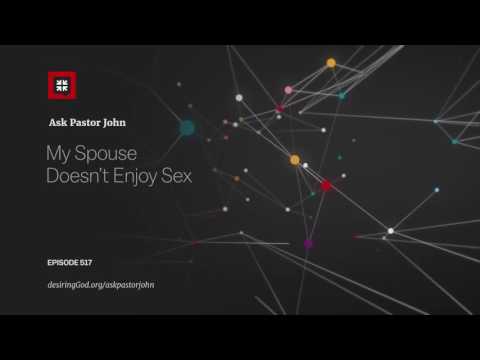 My Spouse Doesn’t Enjoy Sex // Ask Pastor John