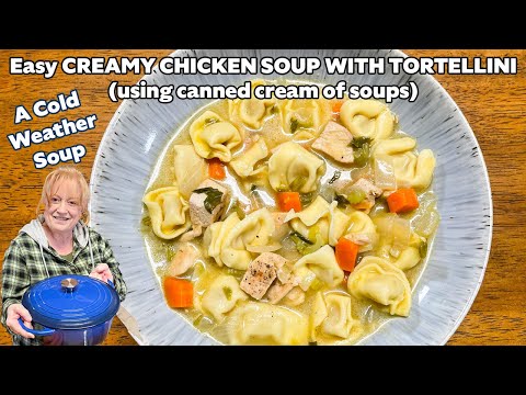 CREAMY CHICKEN SOUP WITH TORTELLINI A Cold Weather Soup