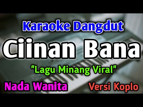 CIINAN BANA - KARAOKE || NADA WANITA CEWEK || Versi Koplo || Fauzana