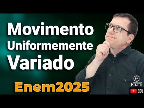 MOVIMENTO UNIFORMEMENTE VARIADO - MUV | ENEM 2025 | Professor Boaro