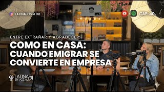 #40 Cómo en casa: Cuando emigrar se convierte en empresa