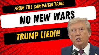 Trump LIED - No New Wars - Watch How Many Times He LIED About Starting a New War