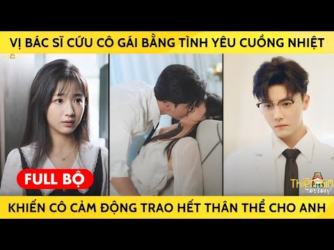 Vị Bác Sĩ Cứu Cô Gái Bằng Tình Yêu Cuồng Nhiệt Khiến Cô Cảm Động Trao Hết Thân Thể Cho Anh