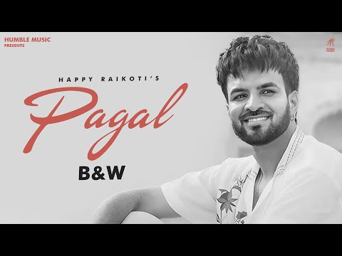 Pagal (B&W) - Happy Raikoti - Punjabi Songs 2025