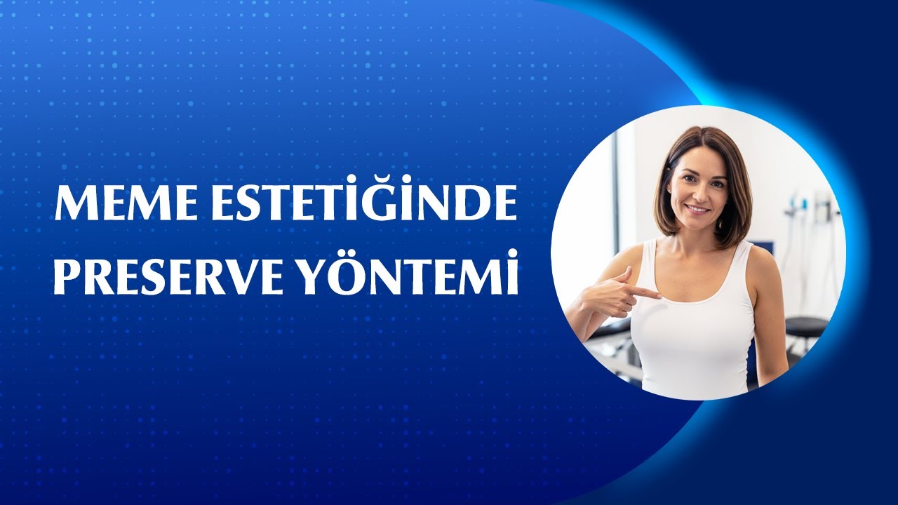 Preserve Yöntemi Nedir? Meme Estetiğinde Yeni Dönem!