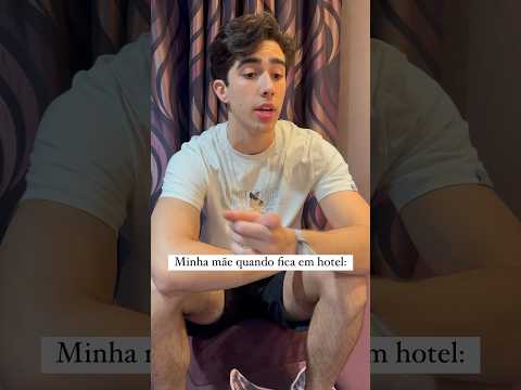Minha mãe quando fica em hotel